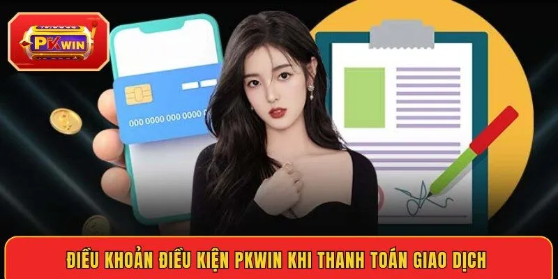 dieu-khoan-dieu-kien-pkwin-khi-thanh-toan-giao-dich