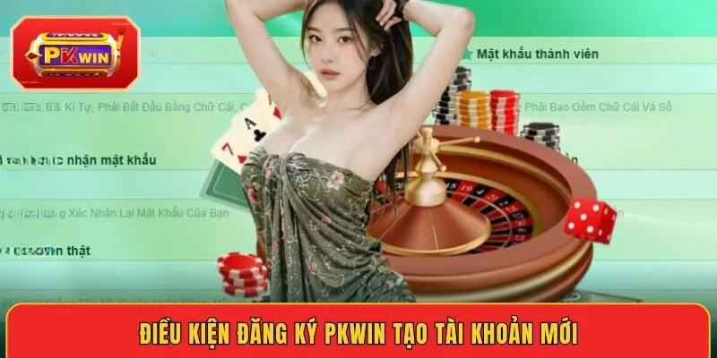 dieu-kien-dang-ky-pkwin-tao-tai-khoan-moi