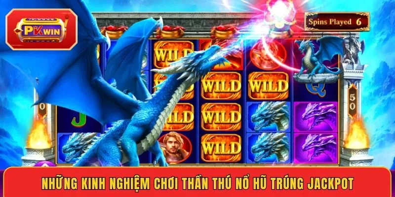 nhung-kinh-nghiem-choi-than-thu-no-hu-trung-jackpot